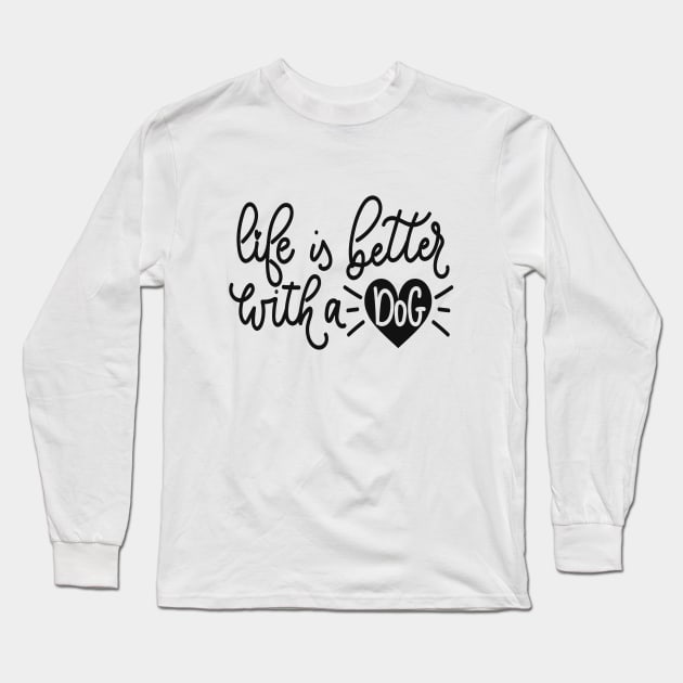 Life Is Better With A Dog design Long Sleeve T-Shirt by DoxieTees